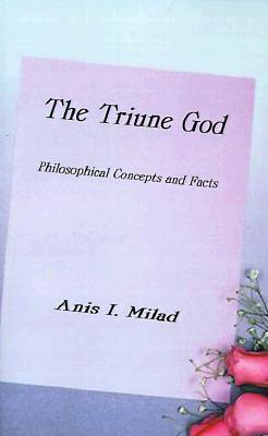 The Triune God: Philosophical Concepts and Facts