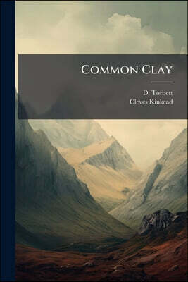 Common Clay: A Novelization Of Cleves Kinkead's Drama