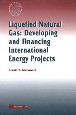 Liquefied Natural Gas: Developing and Financing International  Energy Projects