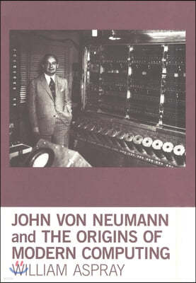 John Von Neumann and the Origins of Modern Computing