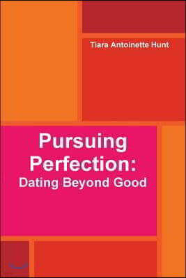 Pursuing Perfection: Dating Beyond Good