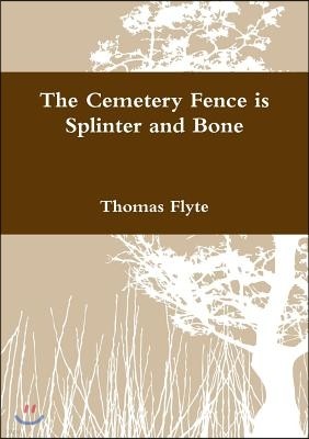 The Cemetery Fence Is Splinter and Bone