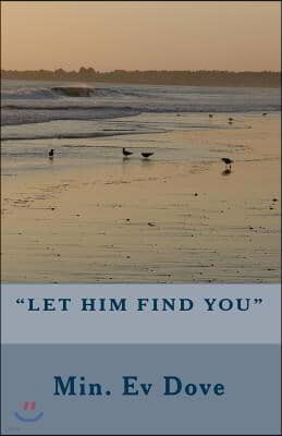 "Let Him Find You"