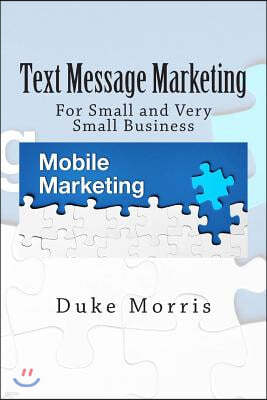 Text Message Marketing: For Small and Very Small Business