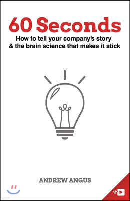 60 Seconds: How to tell your company's story and the brain science to make it stick