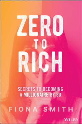 Zero to Rich: Secrets to Becoming a Millionaire by 30