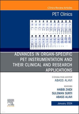 Advances in Organ-Specific Pet Instrumentation and Their Clinical and Research Applications, an Issue of Pet Clinics: Volume 19-1