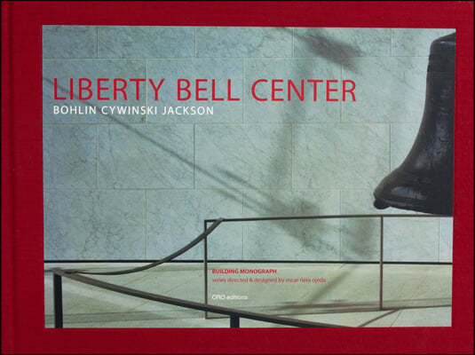 Liberty Bell Center (Slipcase Edition): Bohlin Cywinski Jackson