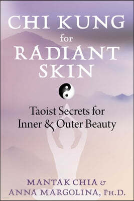 CHI Kung for Radiant Skin: Taoist Secrets for Inner and Outer Beauty