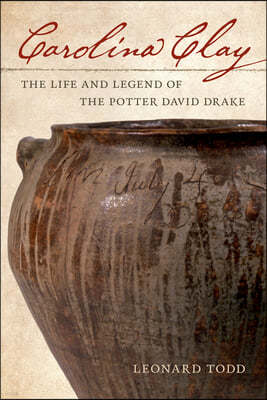 Carolina Clay: The Life and Legend of Enslaved Potter David Drake