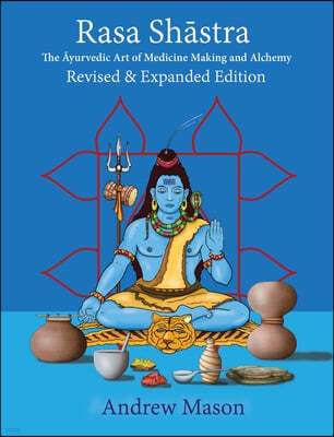 Rasa Shastra: The Ayurvedic Art of Medicine Making and Alchemy