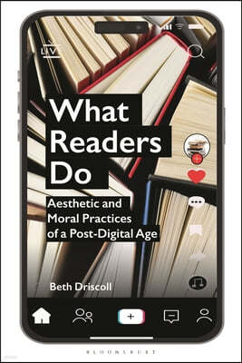What Readers Do: Aesthetic and Moral Practices of a Post-Digital Age