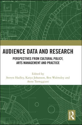 Audience Data and Research: Perspectives from Cultural Policy, Arts Management and Practice