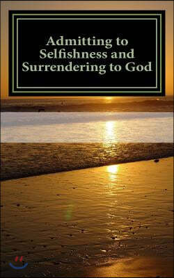 Admitting to Selfishness and Surrendering to God: The Crucified and Resurrected Method