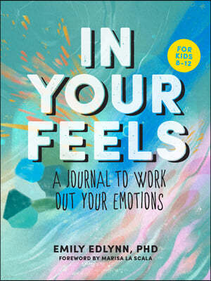 In Your Feels: A Journal to Explore Your Emotions