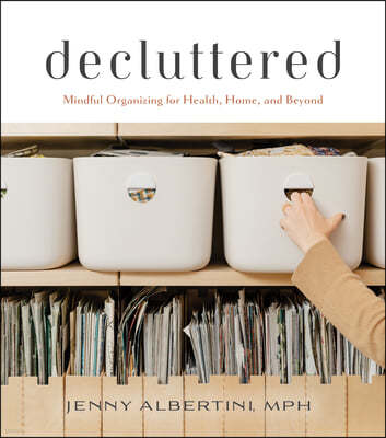 Decluttered: Mindful Organizing for Health, Home, and Beyond