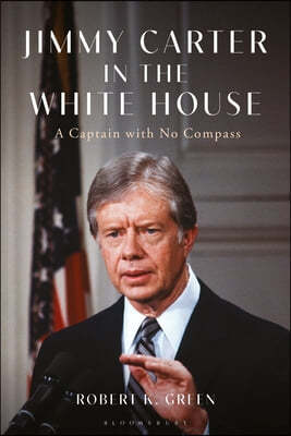 Jimmy Carter in the White House: A Captain with No Compass