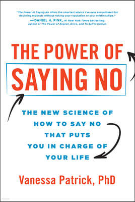 The Power of Saying No: The New Science of How to Say No That Puts You in Charge of Your Life