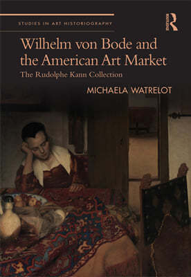 Wilhelm von Bode and the American Art Market