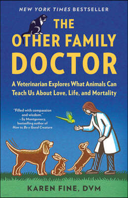 The Other Family Doctor: A Veterinarian Explores What Animals Can Teach Us about Love, Life, and Mortality