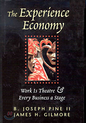 The Experience Economy: Work Is Theater & Every Business a Stage