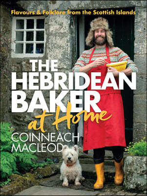 The Hebridean Baker: At Home: Flavors & Folklore from the Scottish Islands