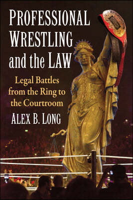 Professional Wrestling and the Law: Legal Battles from the Ring to the Courtroom