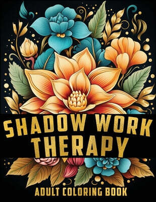 Shadow Work Therapy: A Coloring Book for Adults and Teens to Help You Discover Yourself, Integrate and Transcend your Shadows..
