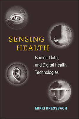 Sensing Health: Bodies, Data, and Digital Health Technologies