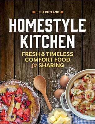 Homestyle Kitchen: Fresh & Timeless Comfort Food for Sharing