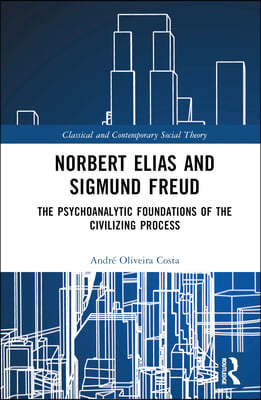 Norbert Elias and Sigmund Freud: The Psychoanalytic Foundations of the Civilizing Process