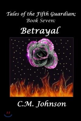 Createspace Tales of the Fifth Guardian; Book Seven: Betrayal