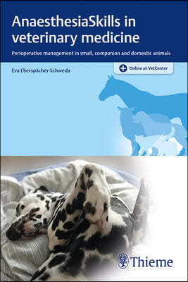 Anaesthesiaskills in Veterinary Medicine: Perioperative Management in Small, Companion and Domestic Animals