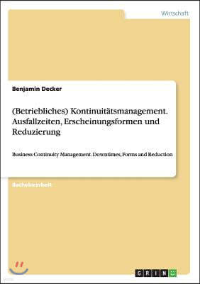 (betriebliches) Kontinuit?tsmanagement. Ausfallzeiten, Erscheinungsformen Und Reduzierung