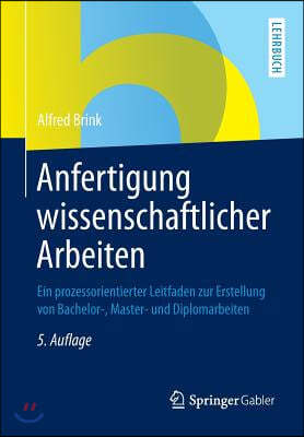 Anfertigung Wissenschaftlicher Arbeiten: Ein Prozessorientierter Leitfaden Zur Erstellung Von Bachelor-, Master- Und Diplomarbeiten