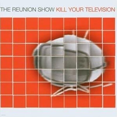 Reunion Show / Kill Your Television (Bonus Tracks/일본수입)