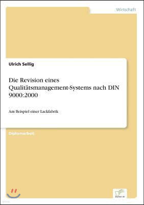 Die Revision eines Qualitatsmanagement-Systems nach DIN 9000: 2000: Am Beispiel einer Lackfabrik