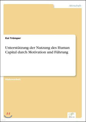 Unterst?tzung der Nutzung des Human Capital durch Motivation und F?hrung