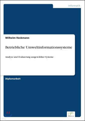 Betriebliche Umweltinformationssysteme: Analyse und Evaluierung ausgew?hlter Systeme