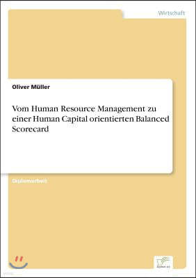 Vom Human Resource Management zu einer Human Capital orientierten Balanced Scorecard