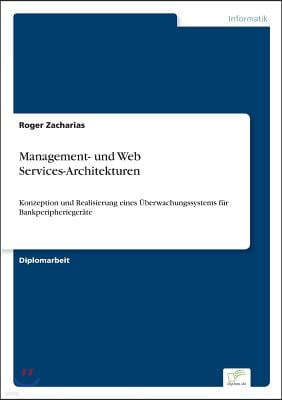 Management- und Web Services-Architekturen: Konzeption und Realisierung eines ?berwachungssystems f?r Bankperipherieger?te