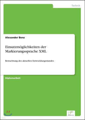 Einsatzm?glichkeiten der Markierungssprache XML: Betrachtung des aktuellen Entwicklungsstandes