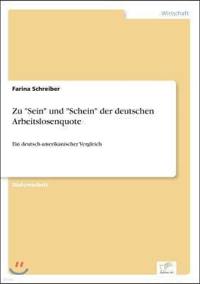 Zu "Sein" und "Schein" der deutschen Arbeitslosenquote: Ein deutsch-amerikanischer Vergleich