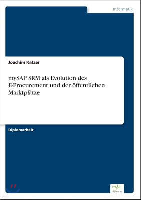 mySAP SRM als Evolution des E-Procurement und der ?ffentlichen Marktpl?tze