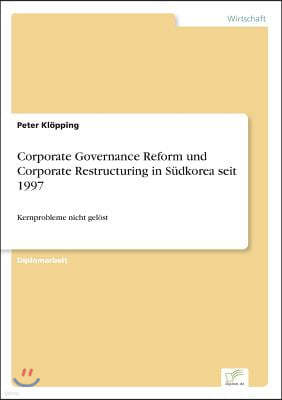 Corporate Governance Reform und Corporate Restructuring in Sudkorea seit 1997: Kernprobleme nicht gelost