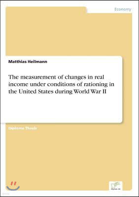 The measurement of changes in real income under conditions of rationing in the United States during World War II