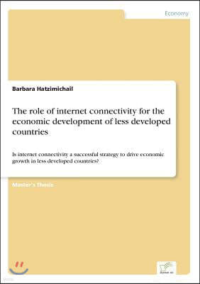 The role of internet connectivity for the economic development of less developed countries: Is internet connectivity a successful strategy to drive ec