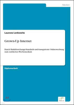 Grown-Up Internet: Durch Marktforschungs-Standards und transparente Onlinewerbung zum etablierten Werbemedium