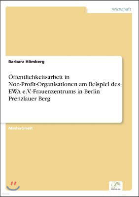 ?ffentlichkeitsarbeit in Non-Profit-Organisationen am Beispiel des EWA e.V.-Frauenzentrums in Berlin Prenzlauer Berg