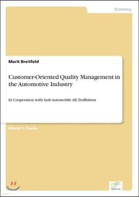 Customer-Oriented Quality Management in the Automotive Industry: In Cooperation with Saab Automobile AB, Trollhattan